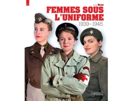 FEMMES SOUS L'UNIFORME GUIDE MILITARIA N° 11