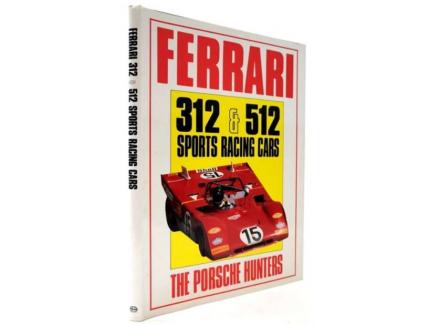 FERRARI 312 & 512 SPORTS RACING CARS: THE PORSCHE HUNTERS - Ian Bamsey