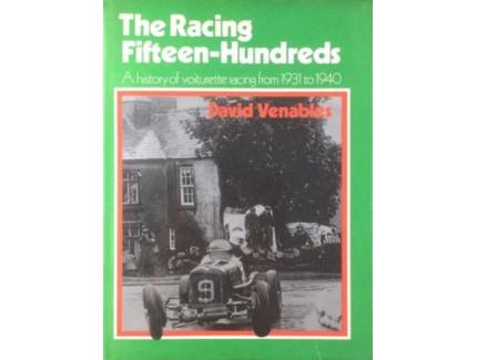 The Racing Fifteen-Hundreds A History of Voiturette Racing from 1931 to 1940 - DAVID VENABLES