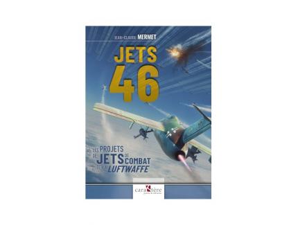 JETS 46 LES PROJETS DE JETS DE COMBAT DE LA LUFTWAFFE CARAKTERE