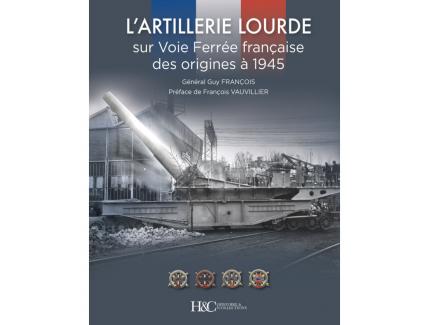L'ARTILLERIE LOURDE SUR LA VOIE FERÉE FRANÇAISE DES ORIGINES À 1945