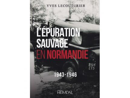 L'ÉPURATION SAUVAGE EN NORMANDIE 1943-1946