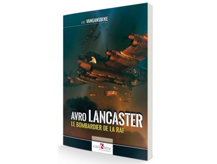 AVRO LANCASTER LE BOMBARDIER DE LA RAF