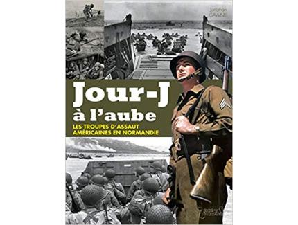 JOUR-J A L'AUBE, LES TROUPES D'ASSAUT AMERICAINES EN NORMANDIE
