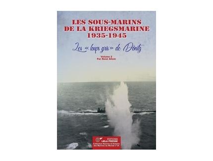 LES SOUS-MARINS DE LA KRIEGSMARINE 1935-1945: VOLUME 2