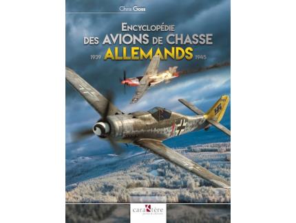 ENCYCLOPEDIE DES AVIONS DE CHASSE ALLEMANDS 1939-1945