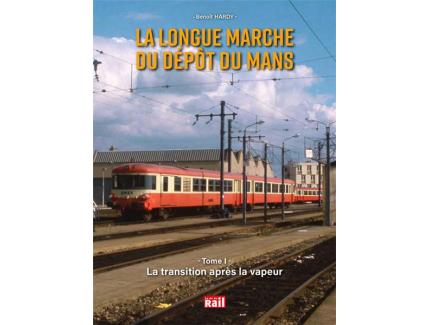 LA LONGUE MARCHE DU DEPOT DU MANS TOME 1 - La transition après la vapeur