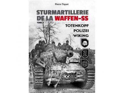 STURMARTILLERIE DE LA WAFFEN-SS TOME II PIERRE TIQUET HEIMDAL