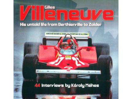 GILLES VILLENEUVE - HIS UNTOLD LIFE FROM BERTHIERVILLE TO ZOLDER