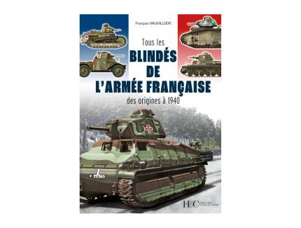 TOUS LES BLINDES DE L'ARMEE FRANCAISE DES ORIGINES A 1940