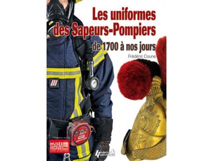 Les uniformes des Sapeurs-Pompiers  de 1700 à  nos jours