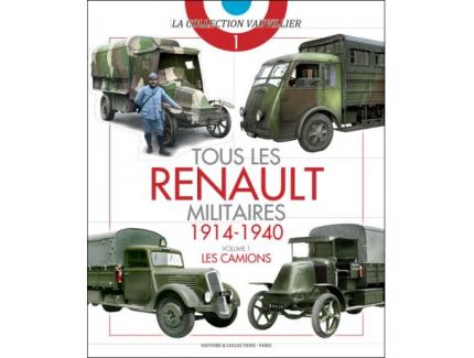 TOUS LES RENAULT MILITAIRES 1914-1940.  VOL.1 - LES CAMIONS