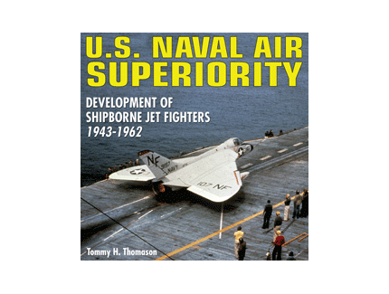 U.S. NAVAL AIR SUPERIORITY: Development of Shipborne Jet Fighters 1943-1962 