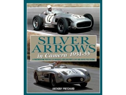 SILVER ARROWS IN CAMERA 1951-55 (MERCEDEZ-BENZ IN SPORTS CAR AND GRAND PRIX RACING)
