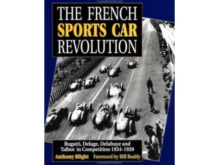 The French Sports Car Revolution: Bugatti, Delage, Delahaye and Talbot in Competition 1934-1939
