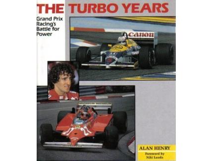 The Turbo Years: Grand Prix Racing’s Battle for Power, Alan Henry