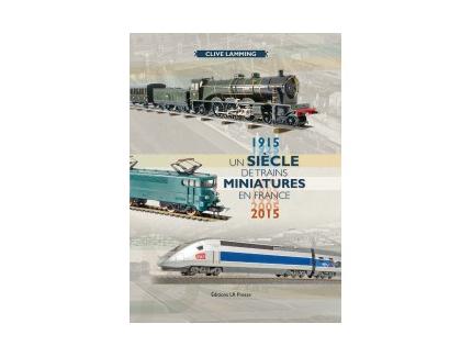 UN SIECLE DE TRAINS MINIATURES EN FRANCE 1915/2015