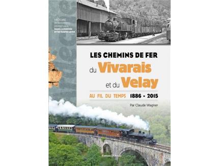 LES CHEMINS DE FER DU VIVARAIS ET DU VELAY 1886-2015