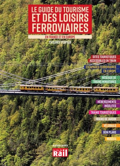 LE GUIDE DU TOURISME ET DES LOISIRS FERROVIAIRES EN FRANCE ET EN EUROPE