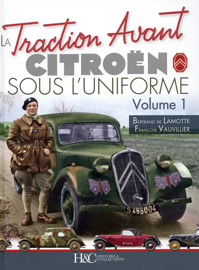 LA TRACTION AVANT CITROEN SOUS L'UNIFORME VOLUME 1