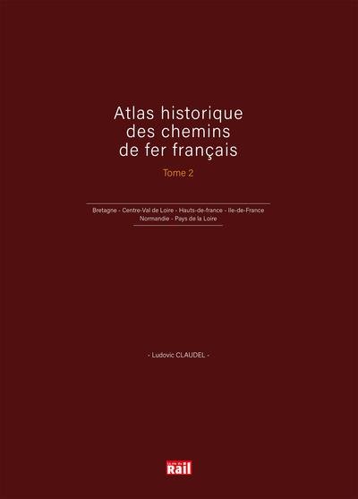 ATLAS HISTORIQUE DES CHEMINS DE FER FRANCAIS TOME 2