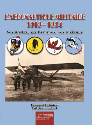 L'AERONAUTIQUE MILITAIRE 1919-1934 SES UNITES, SES HOMMES, SES INSIGNES