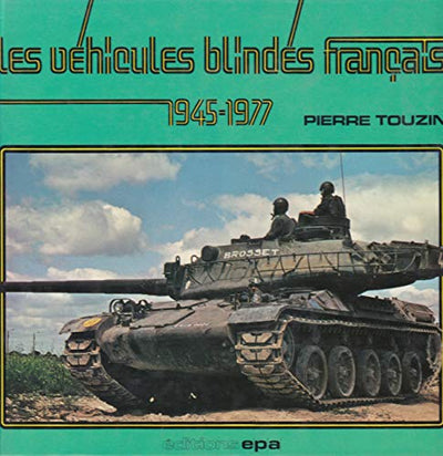 LES VÉHICULES BLINDÉS FRANÇAIS 1945-1977