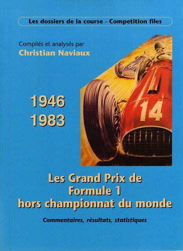 LES GRAND PRIX DE LA FORMULE 1 HORS CHAMPIONNAT DU MONDE 1946 - 1983