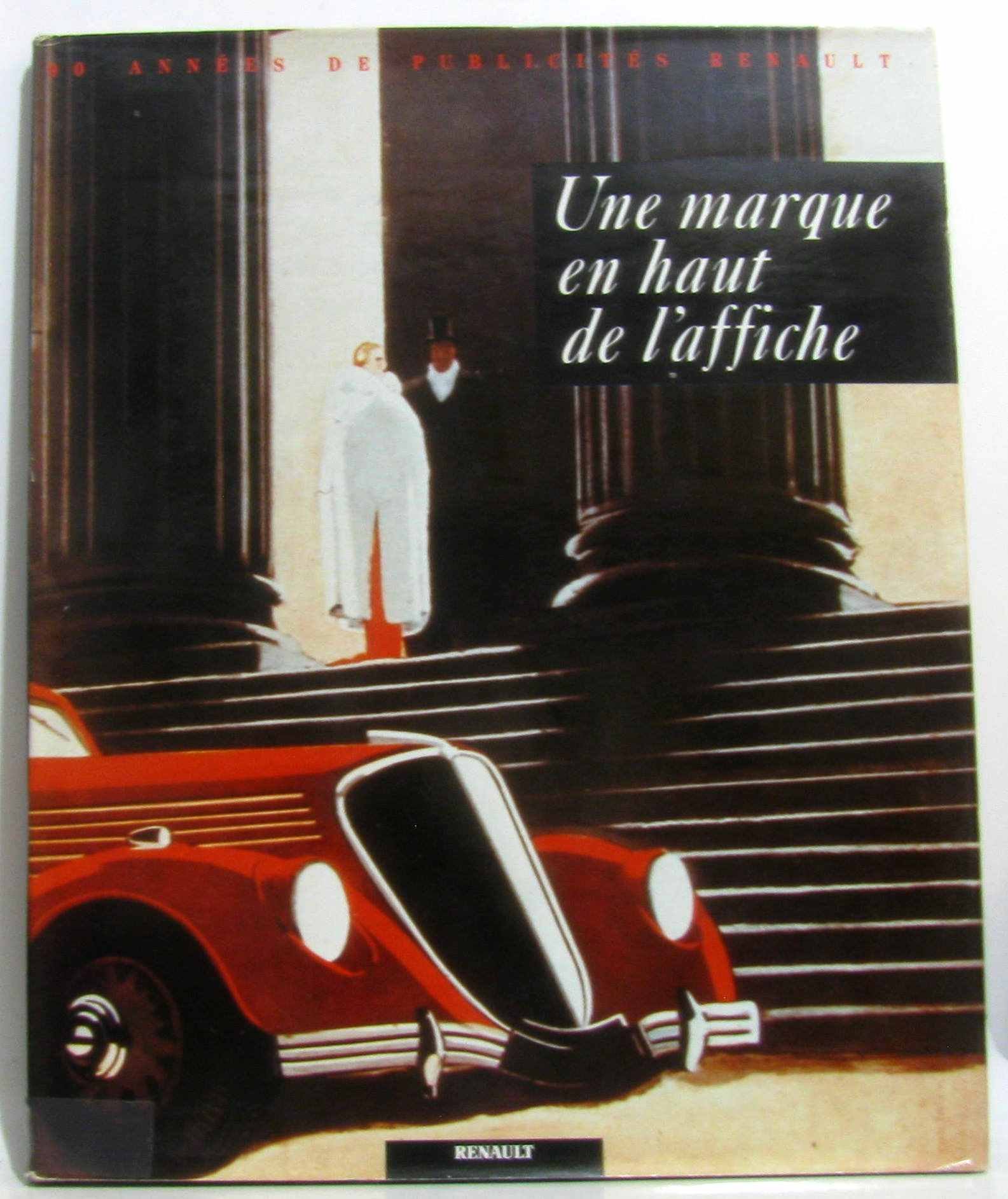 UNE MARQUE EN HAUT DE L'AFFICHE : 90 ANNÉES PUBLICITÉS RENAULT