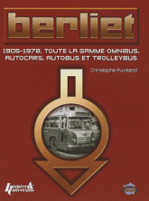 Berliet - 1905-1978 Toute la gamme omnibus, autocars, autobus et trolleybus