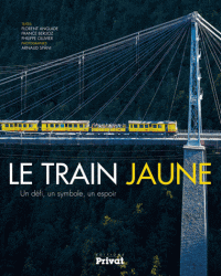 Le train jaune - Un défi, un symbole, un espoir