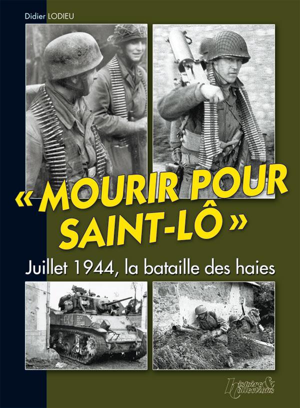 "MOURIR POUR SAINT-LÔ" JUILLET 1944, LA BATAILLE DES HAIES