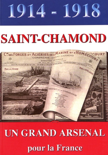 1914 - 1918 SAINT-CHAMOND : UN GRAND ARSENAL POUR LE FRANCE