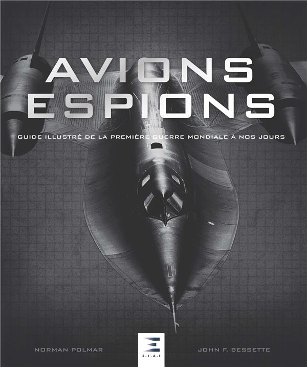 AVIONS ESPIONS GUIDE ILLUSTRÉ DE LA PREMIÈRE GUERRE MONDIALE À NOS JOURS