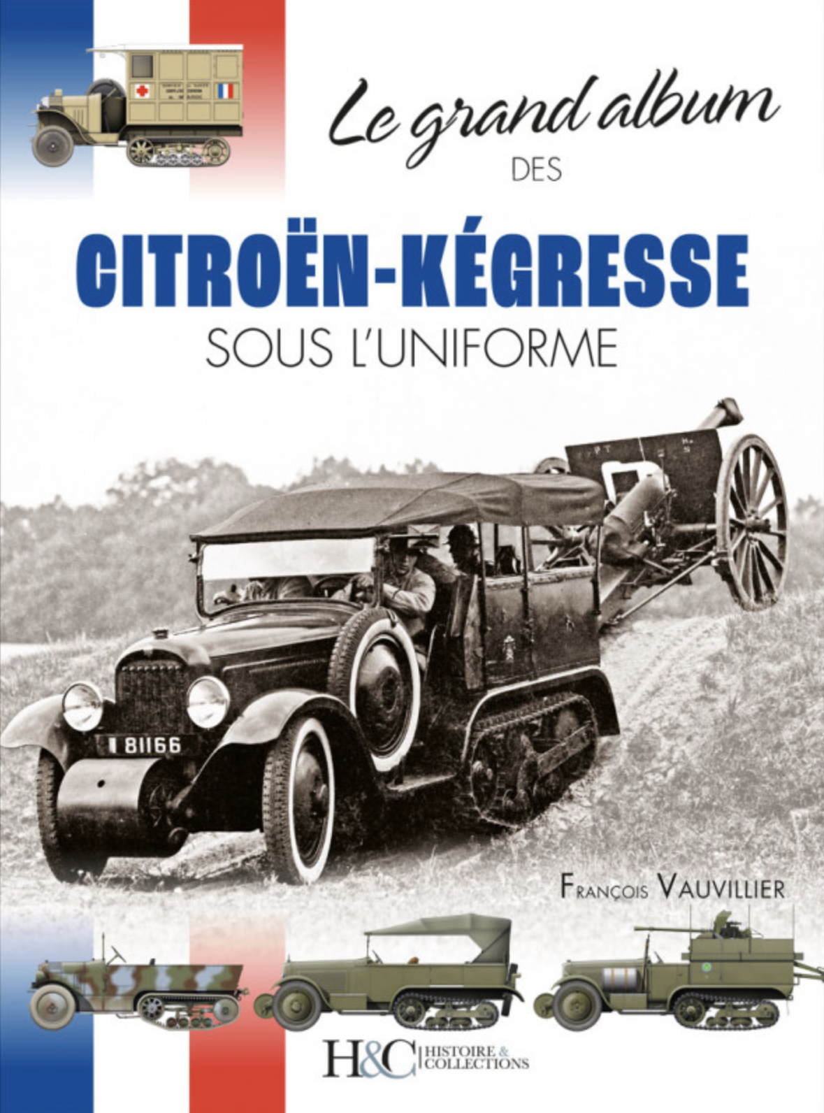 LE GRAND ALBUM DES CITROEN-KEGRESSE SOUS L'UNIFORME