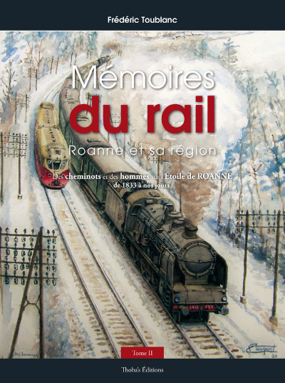 Mémoires du rail. Roanne et sa région TOME II