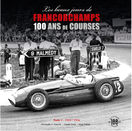 LES BEAUX JOURS DE FRANCORCHAMPS. 100 ANS DE COURSES. TOME 1 1921-1956