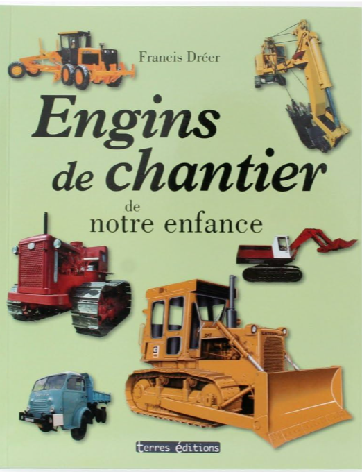 ENGINS DE CHANTIER DE NOTRE ENFANCE