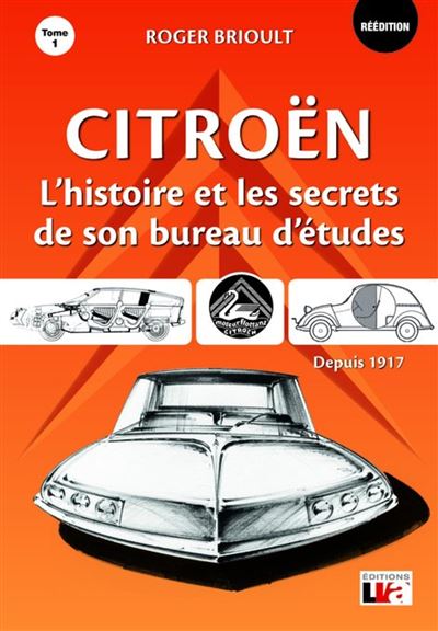 CITROEN L'HISTOIRE ET LES SECRETS DE SON BUREAU D'ETUDES DEPUIS 1917 - T1