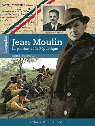 JEAN MOULIN : LA PASSION DE LA RÉPUBLIQUE