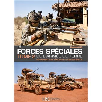 LES FORCES SPECIALES DE L'ARMEE DE TERRE TOME 2 L'ARMEMENT, LES VEHICULES ET LES MATERIELS