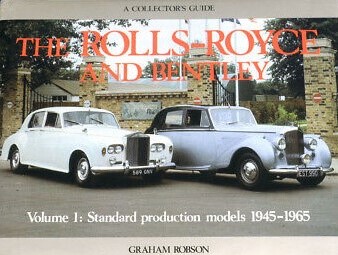 THE ROLLS-ROYCE AND BENTLEY - VOLUME 1 : STANDARD PRODUCTION MODELS 1945-1965