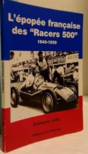L'EPOPEE FRANÇAISE DES "RACERS 500", 1949-1959 - François Jolly