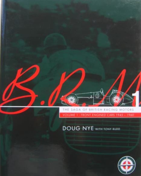 B.R.M. The Saga of British Racing Motors Volume 1 Front Engined Cars 1945-1960