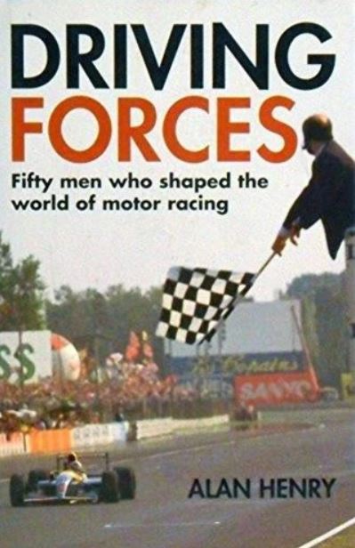 Driving Forces Fifty men who shaped the world of motor racing - Alan Henry