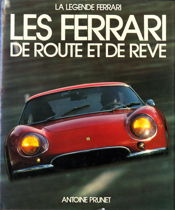 LA LEGENDE FERRARI LES FERRARI DE ROUTE ET DE REVE