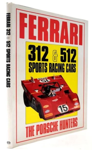 FERRARI 312 & 512 SPORTS RACING CARS: THE PORSCHE HUNTERS - Ian Bamsey