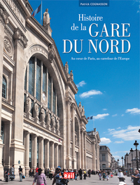 HISTOIRE DE LA GARE DU NORD. (Au cÅ“ur de Paris, au carrefour de l' Europe)