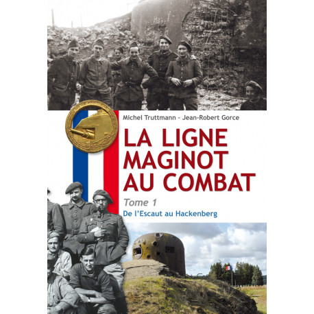 LA LIGNE MAGINOT AU COMBAT TOME 1 DE L'ESCAUT AU HACKENBERG EDITION ARES