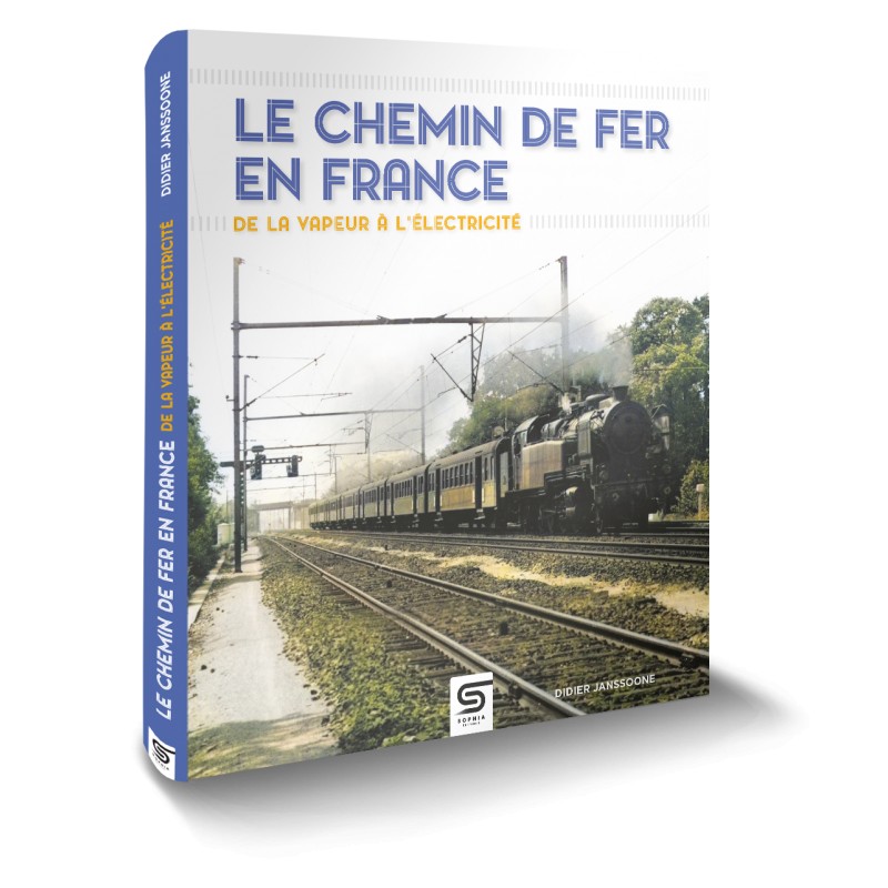 LE CHEMIN DE FER EN FRANCE, DE LA VAPEUR À L'ÉLECTRICITÉ